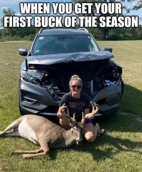May be an image of 1 person, deer and text that says 'WHEN YOU GET YOUR FIRST BUCK OF THE SEASON'