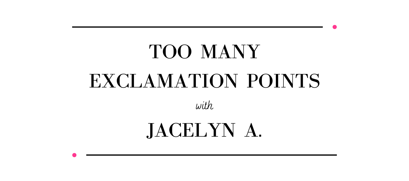 Too Many Exclamation Points with Jacelyn A.