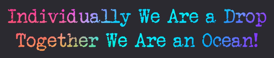 Quote: “Individually we are a drop, together we are an ocean” — Cheryl Evans