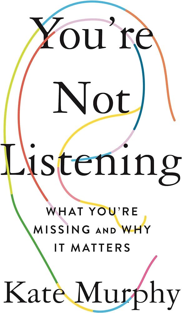 You're Not Listening: What You're Missing and Why It Matters: Murphy, Kate:  9781250297198: Amazon.com: Books