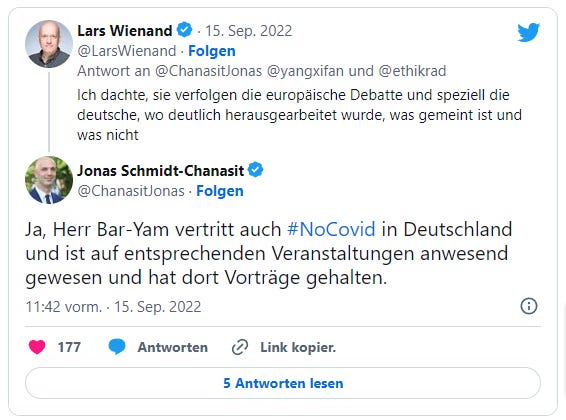 Lars Wienand am 15. September auf X zu Jonas Schmidt-Chanasit: "Ich dachte, sie verfolgen die europäische Debatte und spezielle die deutsche, wo deutlich herausgearbeitet wurde, was gemeint ist und was nicht." Jonas Schmidt-Chanasit antwortet: "Ja, Herr Bar-Yam vertritt auch #NoCovid in Deutschland und ist auf entsprechenden Veranstaltungen anwesend gewesen und hat dort Vorträge gehalten."