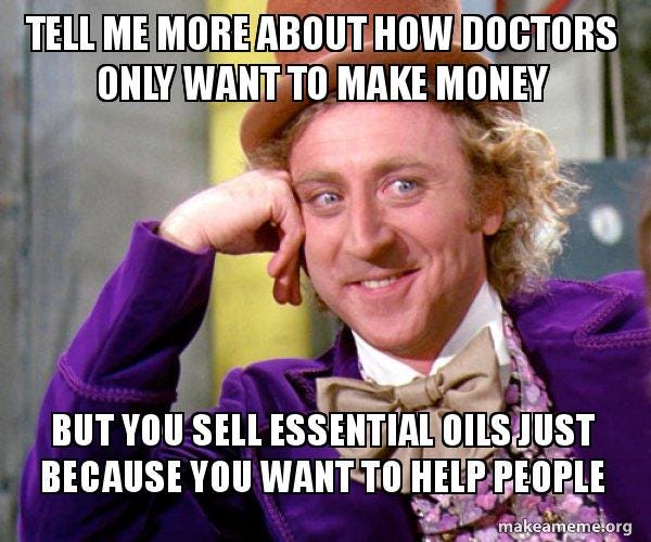 Tell me more about how doctors only want to make money But you sell essential  oils just because you want to help people - Willy Wonka Sarcasm Meme Meme  Generator