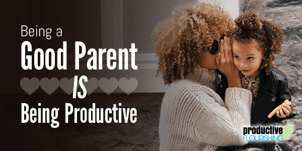 //productiveflourishing.com/being-a-good-parent-is-being-productive/
