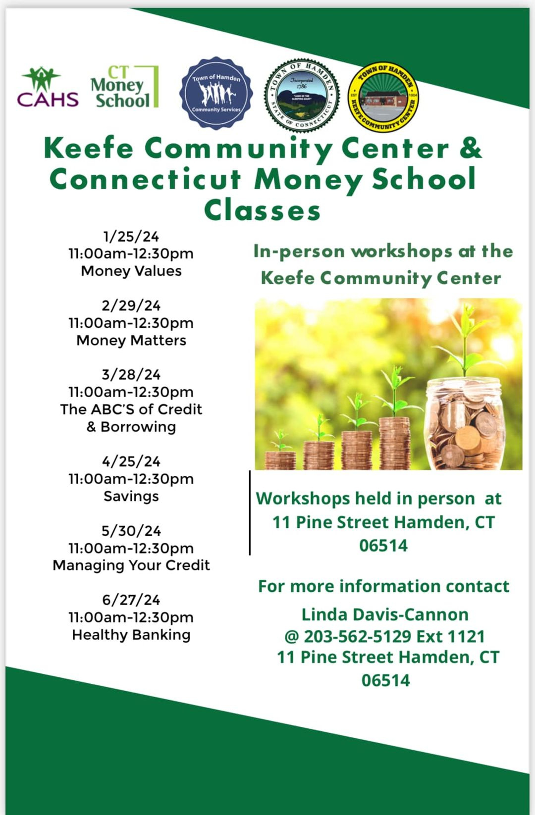May be an image of text that says 'Money CAHS School እሉ Keefe Community Center Connecticut Money School Classes 1/25/24 11:00am-12:30pm Money Values In-person workshops at the Keefe Community Center 2/29/24 11:00am-12:30pm Money Matters 3/28/24 11:00am-12:30pm The ABC'S of Credit & Borrowing 4/25/24 11:00am-12:30pm Savings 5/30/24 11:00am-12:30pm Managing Your Credit Workshops held in person at 11 Pine Street Hamden, CT 06514 6/27/24 11:00am-12:30pm 11:00am-1 Healthy Banking For more information contact Linda Davis-Cannon @ 203-562-5129 Ext 1121 11 Pine Street Hamden, CT 06514'