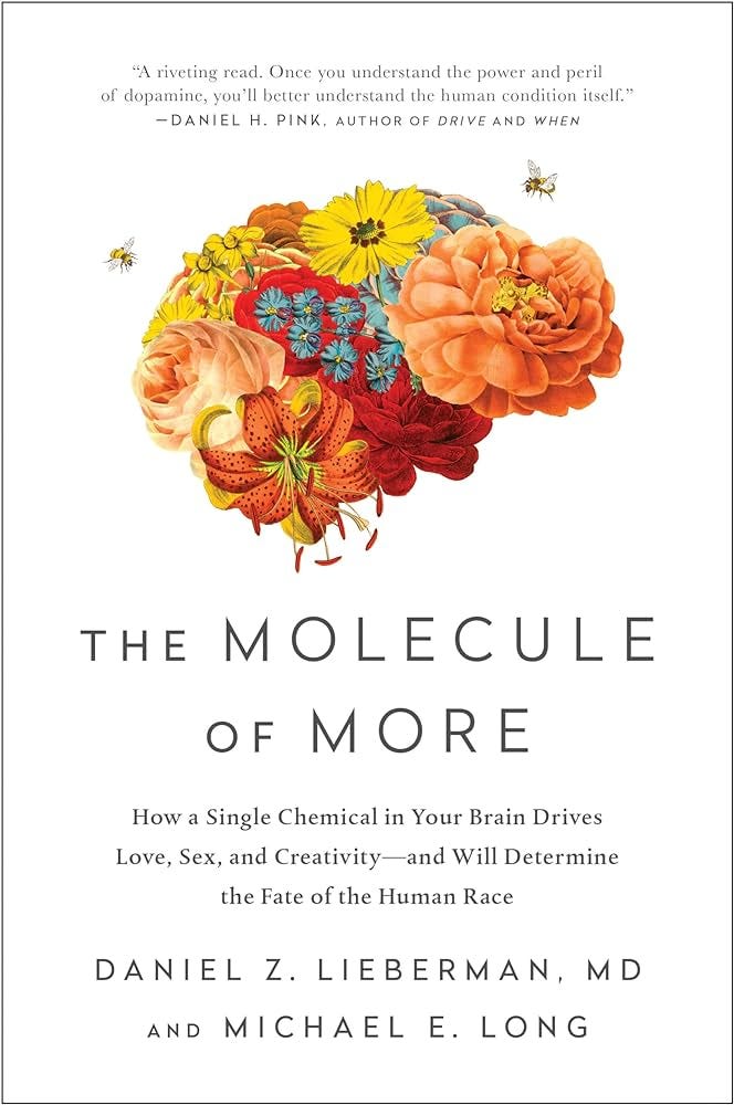 The Molecule of More: How a Single Chemical in Your Brain Drives Love, Sex,  and Creativity―and Will Determine the Fate of the Human Race : Lieberman,  Daniel Z., Long, Michael E.: Amazon.co.uk:
