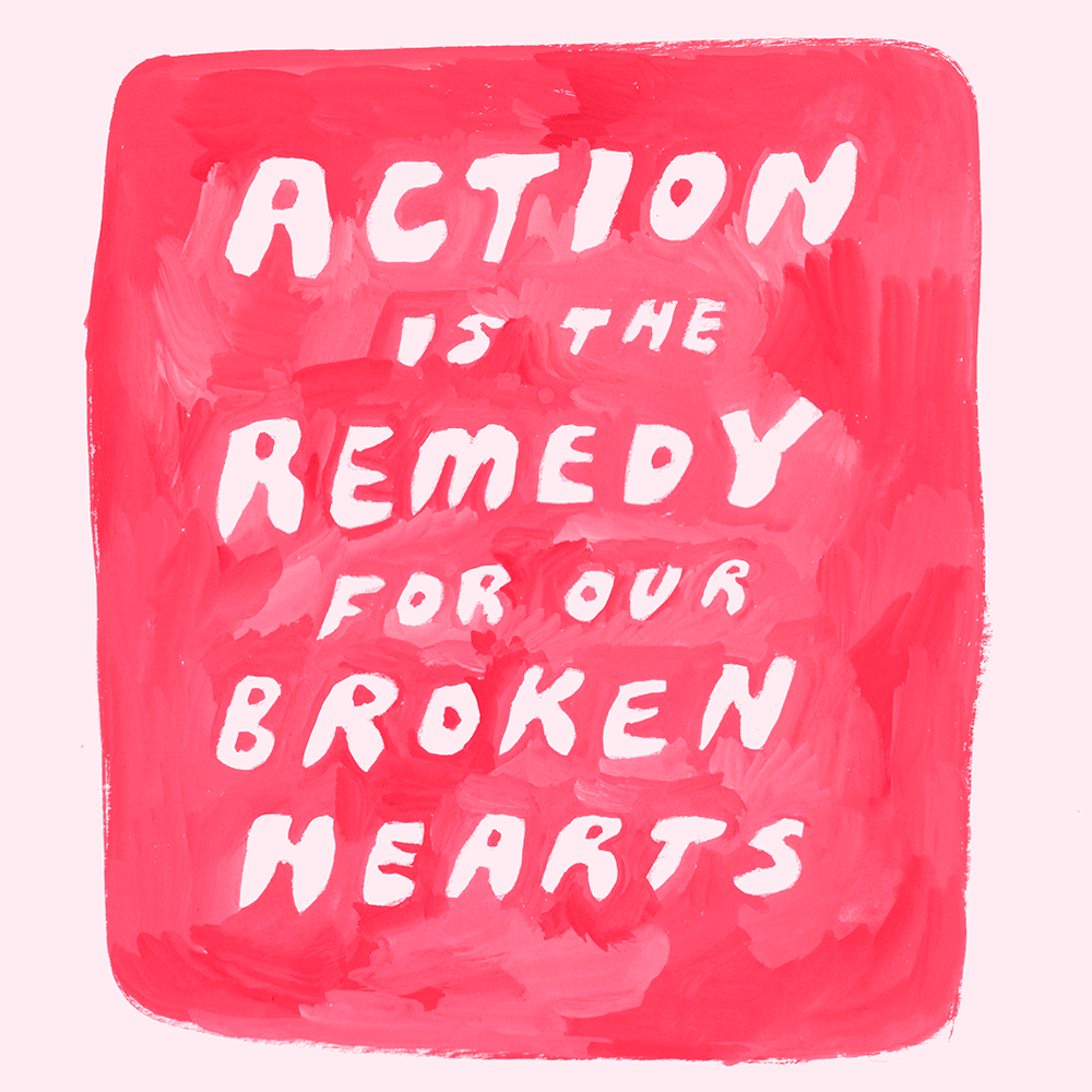 Action is the remedy for our broken hearts