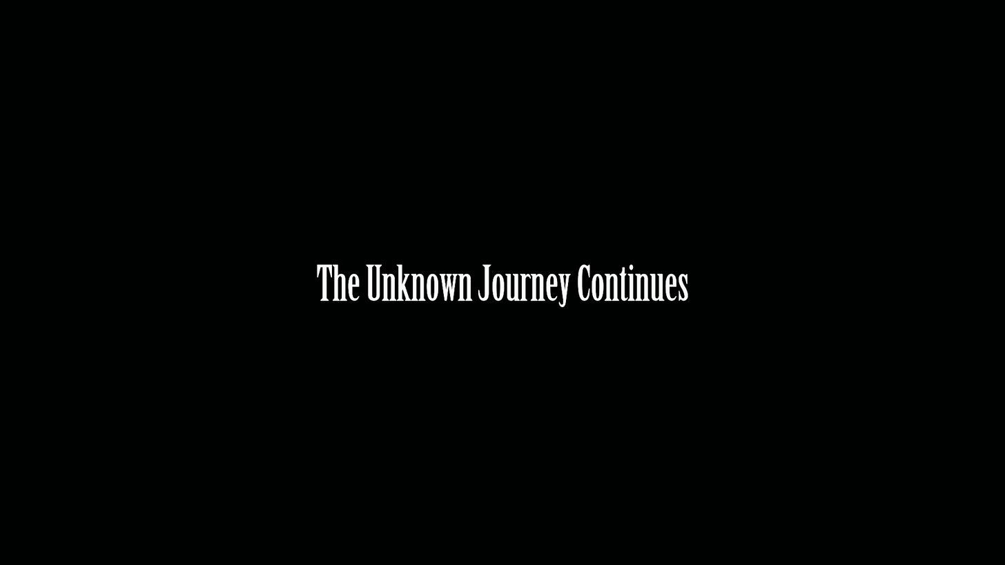 The Unknown Journey Continues