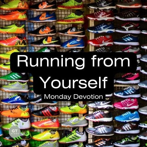 Running from Yourself, Monday devotion by Gary Thomas