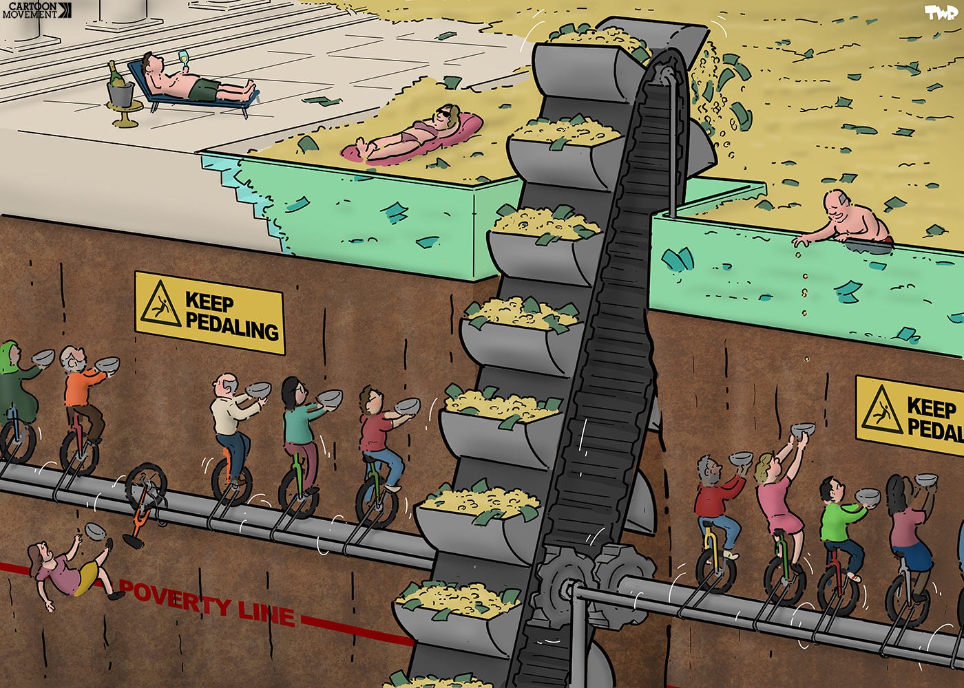 Cartoon showing a cliff with a giant pool on top filled with money, with a few superrich swimming in and lounging by the pool. A vertical conveyor belt transporting money from the bottom of the cliff to the pool is powered by people on unicycles, balancing precariously on a spinning rod. Signs on the cliff face read 'keep pedaling' One person has fallen off the unicycle and is falling down, passing a red painted line on the cliffside, with the text 'poverty line'.