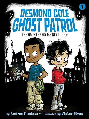 The Haunted House Next Door (Desmond Cole Ghost Patrol Book 1) by [Andres Miedoso, Victor Rivas]