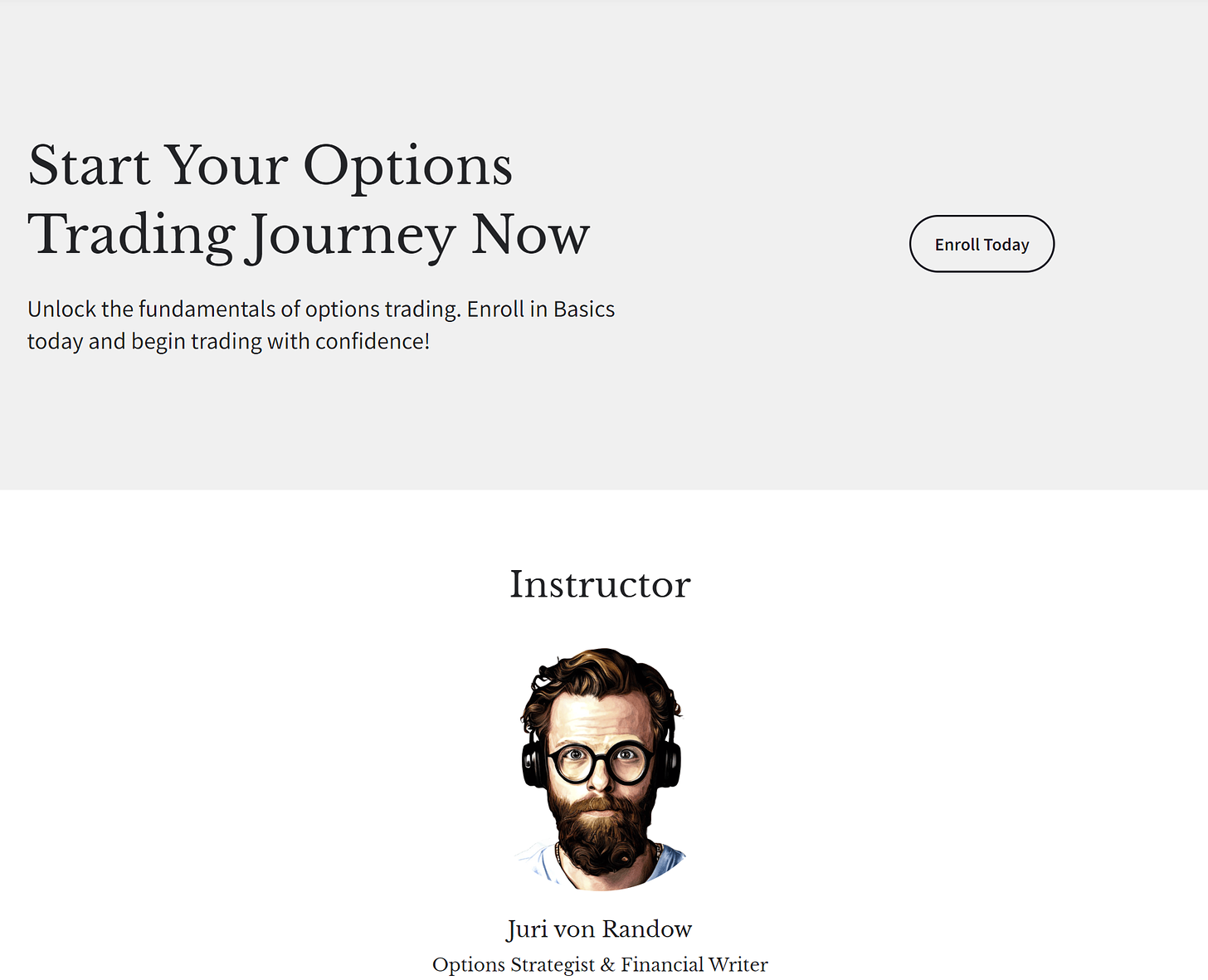 Start Your Options Trading Journey Now Unlock the fundamentals of options trading. Enroll in Basics today and begin trading with confidence!  Enroll Today Instructor  Juri von Randow Options Strategist & Financial Writer