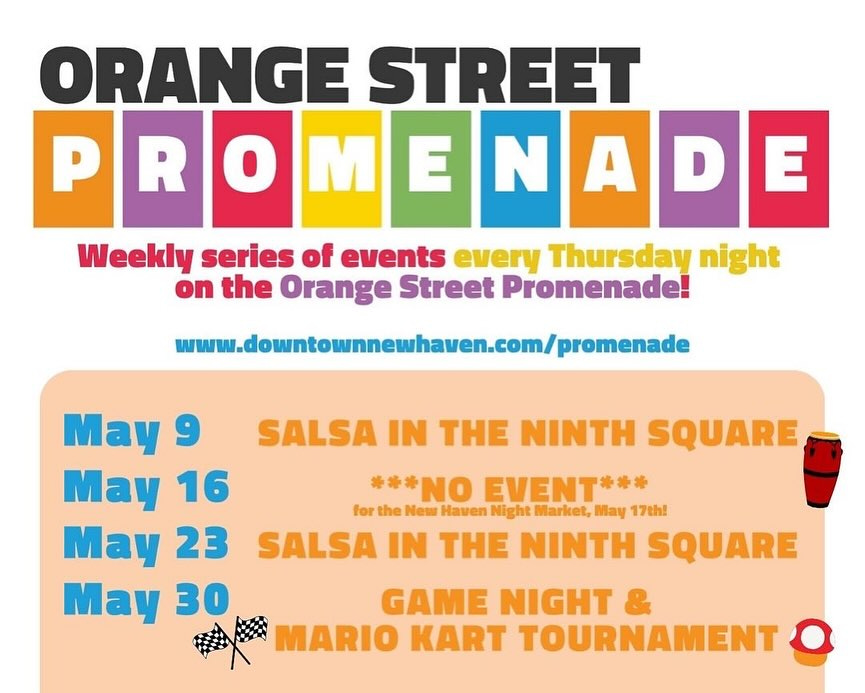 May be an image of ‎text that says '‎ORANGE STREET P R o M E N A MENADE D Weekly series of events every Thursday night on the Orange Street Promenade! www.omntounehaven.com/promenad May و May 16 May 23 May 30 SALSA IN THE NINTH SQUARE 華華四の EVENT** for the New Haven Night Market, May 17th！ SALSA IN THE NINTH SQUARE GAME NIGHT MARIO KART TOURNAMENT‎'‎