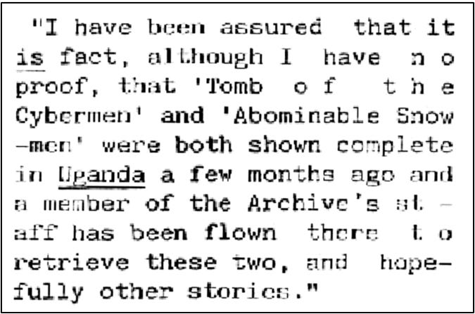 Fanzine cutting claiming it is a fact that The Tomb of the Cybermen and The Abominable Snowmen were shown in their entirety by Ugandan television a few months previously and that a member of the BBC archive was flying there to retrieve the episodes.