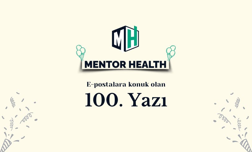 Mentor Healt bülteninin 100.yazısı