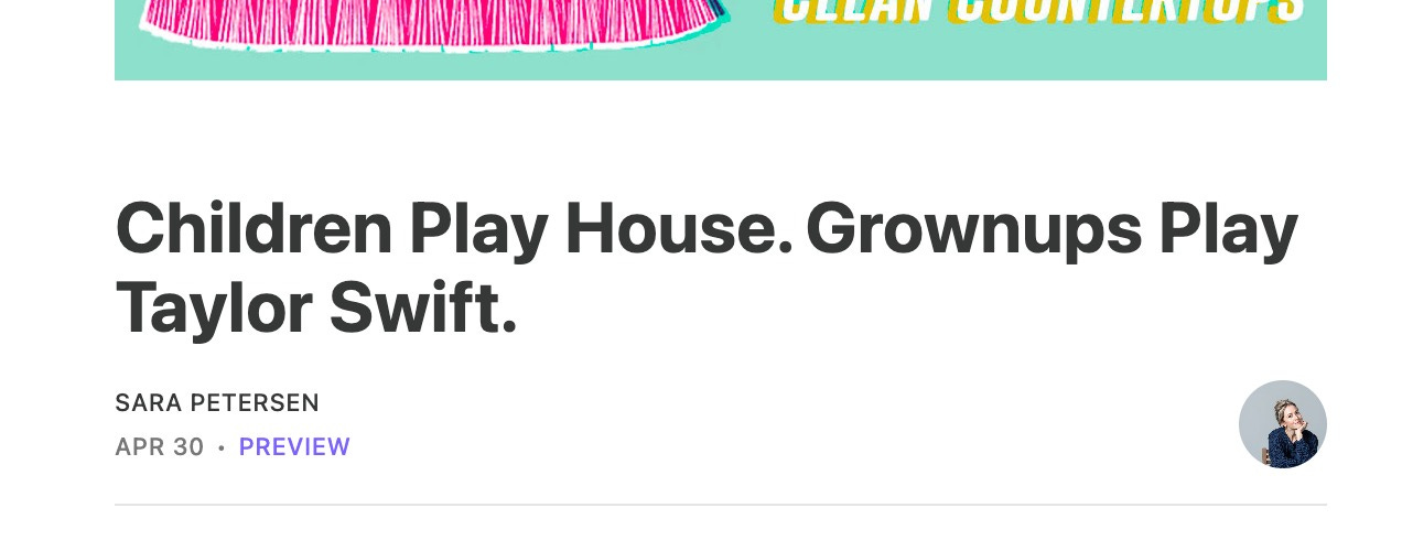Headline reading: Children Play House. Grownups Play Taylor Swift