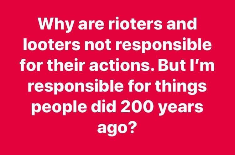 antifa rioters are not responsible but I am for what happened 200 years ago