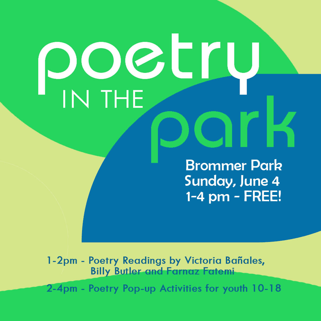 1-2pm Poetry Readings by Billy Butler, Victoria Bañales & Farnaz Fatemi 2-4pm Poetry Pop-up Activites for youth 10-18