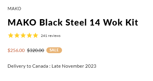 Pricing taken from the Mako website shows the original price of $320 has been marked down to $256.00 Delivery in Canada is predicted for late November 2023. The site lists the wok has having a 5-star rating from 241 reviews.