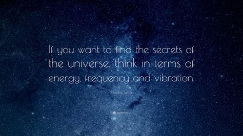 Nikola Tesla Quote: "If you want to find the secrets of the universe ...