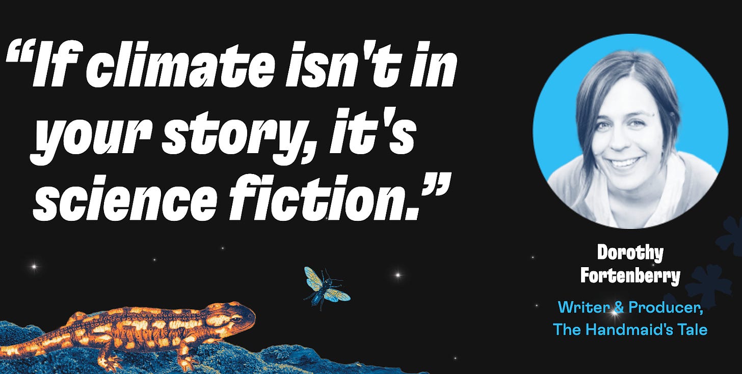 Quote from Dorothy Fortenberry, writer & producer of The Handmaid’s Tale, “If climate isn’t in your story, it’s science fiction.”  There is a galaxy design in the background, a lizard on the bottom left and a picture of Dorothy Fortenberry on the right. 