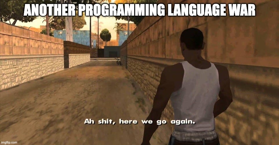 Here we go again GTA San Andreas | ANOTHER PROGRAMMING LANGUAGE WAR | image tagged in here we go again gta san andreas | made w/ Imgflip meme maker