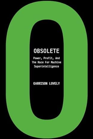 Obsolete: Power, Profit, And The Race For Machine Superintelligence