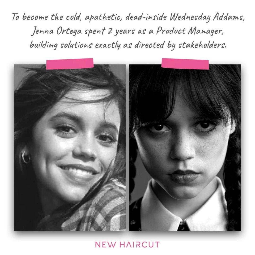May be an image of 2 people, child and text that says 'To become the cold, apathetic, dead-inside Wednesday Addams, Jenna Ortega spent 2 years as a Product Manager, building solutions exactly as directed by stakeholders. NEW HAIRCUT'