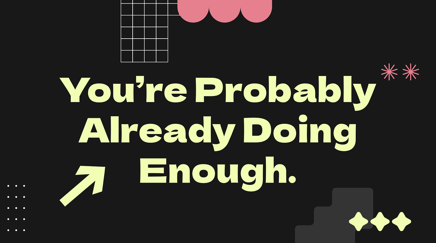image of a slide deck slide that is neon green text on a black background. It reads in bold font "you're probably already doing enough."