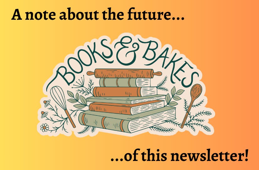 The Books & Bakes logo on a yellow-orange gradient background. Text in the top left corner reads: “A note about the future…” and text in the bottom right corner reads: “…of this newsletter!”