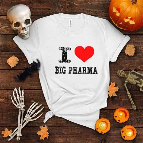 I love big pharma I heart big pharma shirt