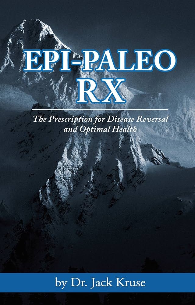 Epi-paleo Rx: The Prescription for Disease Reversal and Optimal Health -  Kindle edition by Kruse, Dr. Jack. Health, Fitness & Dieting Kindle eBooks  @ Amazon.com.