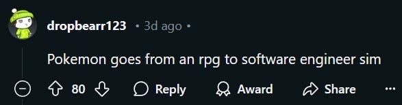 A screenshot of a post on reddit, stating: "Pokémon goes from an rpg to software engineer sim"