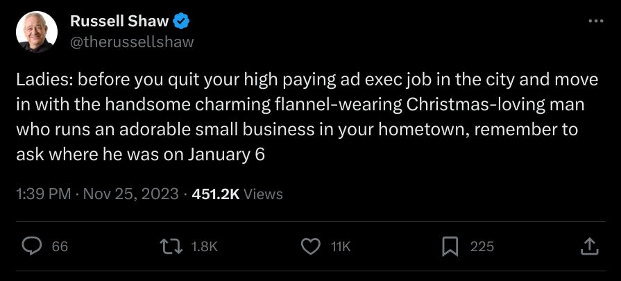 A tweet that reads: "Ladies: before you quit your high paying ad exec job in the city and move in with the handsome charming flannel-wearing Christmas-loving man who runs an adorable small business in your hometown, remember to ask where he was on January 6"
