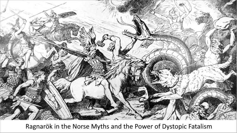 Ragnarök in the Norse Myths and the Power of Dystopic Fatalism