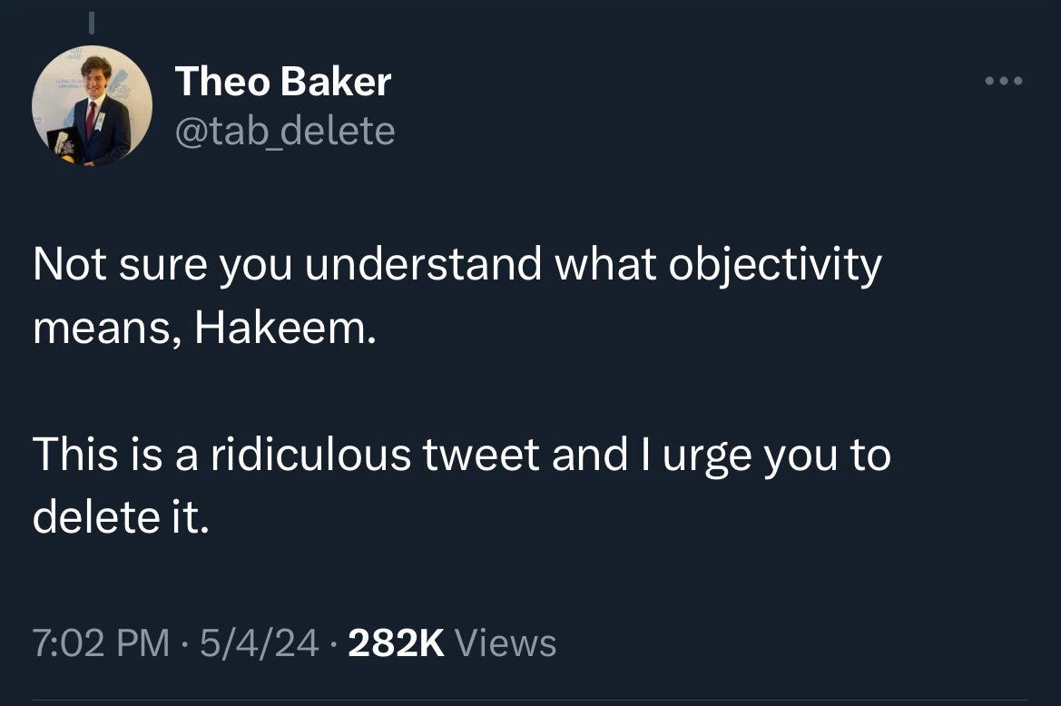 Theo Baker tweted to Stanford professor Hakeem Jefferson: Not sure you understand what objectivity means, Hakeem. This is a ridiculous tweet & I urge you to delete it