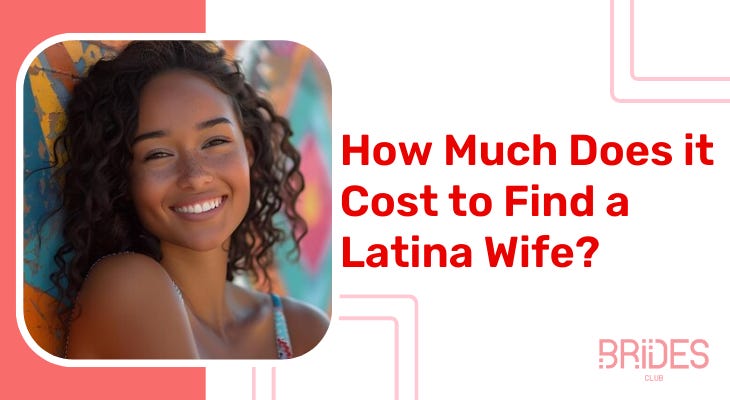 How Much Does it Cost to Find a Latina Wife