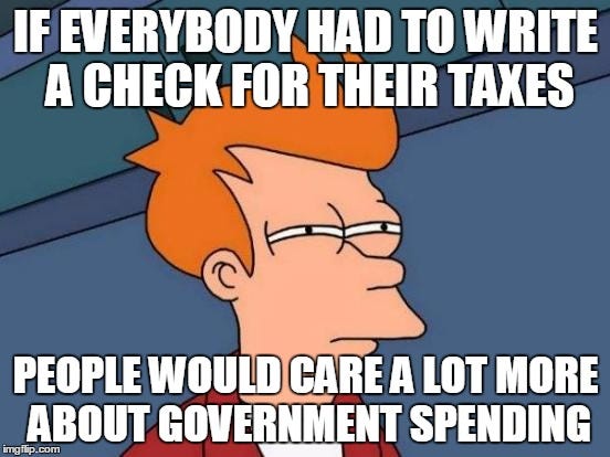 The government knows this. That's why they created withholding and tax refunds. - Imgflip
