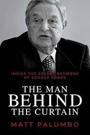 The Man Behind the Curtain: Inside the Secret Network of George Soros:  Palumbo, Matt: 9781637583326: Amazon.com: Books