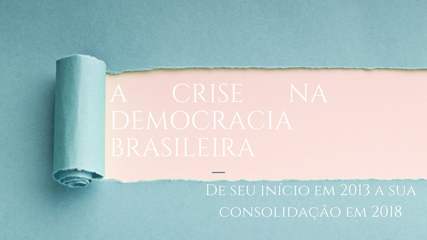 A crise na democracia brasileira: De seu início em 2013 a sua consolidação em 2018