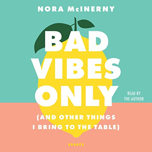 Bad Vibes Only Audiobook By Nora McInerny cover art