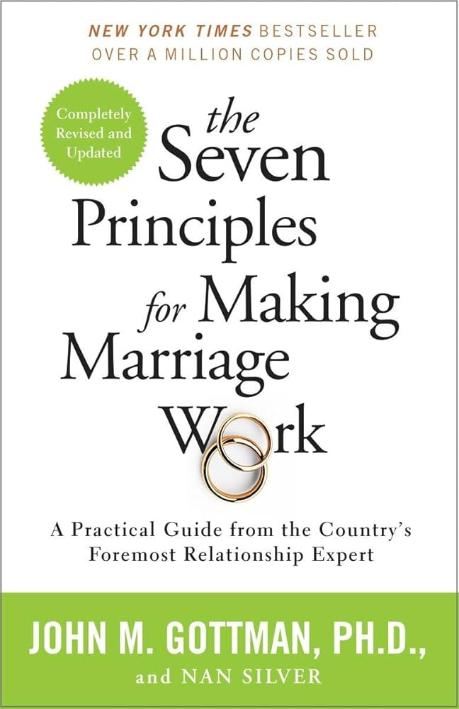 The Seven Principles for Making Marriage Work: A Practical Guide from the  Country's Foremost Relationship Expert: Gottman PhD, John, Silver, Nan:  9780553447712: Amazon.com: Books