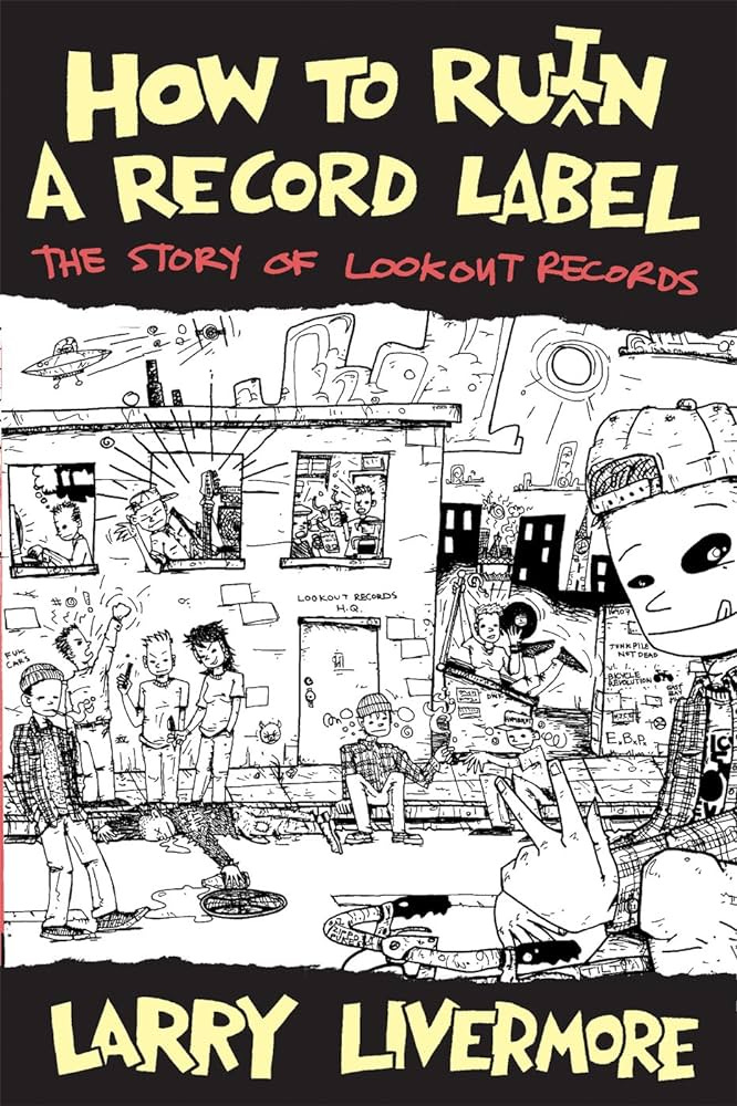 How To Ru(i)n A Record Label: The Story of Lookout Records: Livermore,  Larry: 9780989196345: Amazon.com: Books
