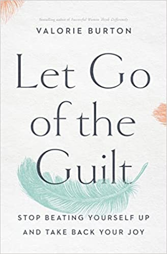 Let Go of the Guilt by Valorie Burton