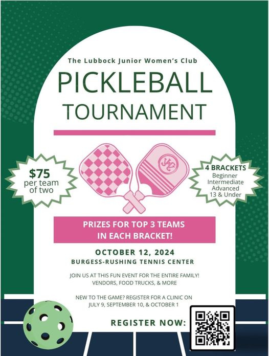 May be an image of text that says 'The Lubbock Junior Women's Club PICKLEBALL TOURNAMENT $75 per perteam team of two BRACKETS Beginner Intermediate Advanced 13 & Under PRIZES FOR TOP 3 TEAMS IN EACH ! C 12, 2024 BURGESS-RUSHING TENNIS CENTER JOIN US AT THIS FUN EVENT FOR THE ENTIRE FAMILY! VENDORS, FOOD TRUCKS, MORE NEW TO THE GAME? REGISTER FOR A CLINIC ON JULY 9, SEPTEMBER 10 & CE REGISTER NOW:'
