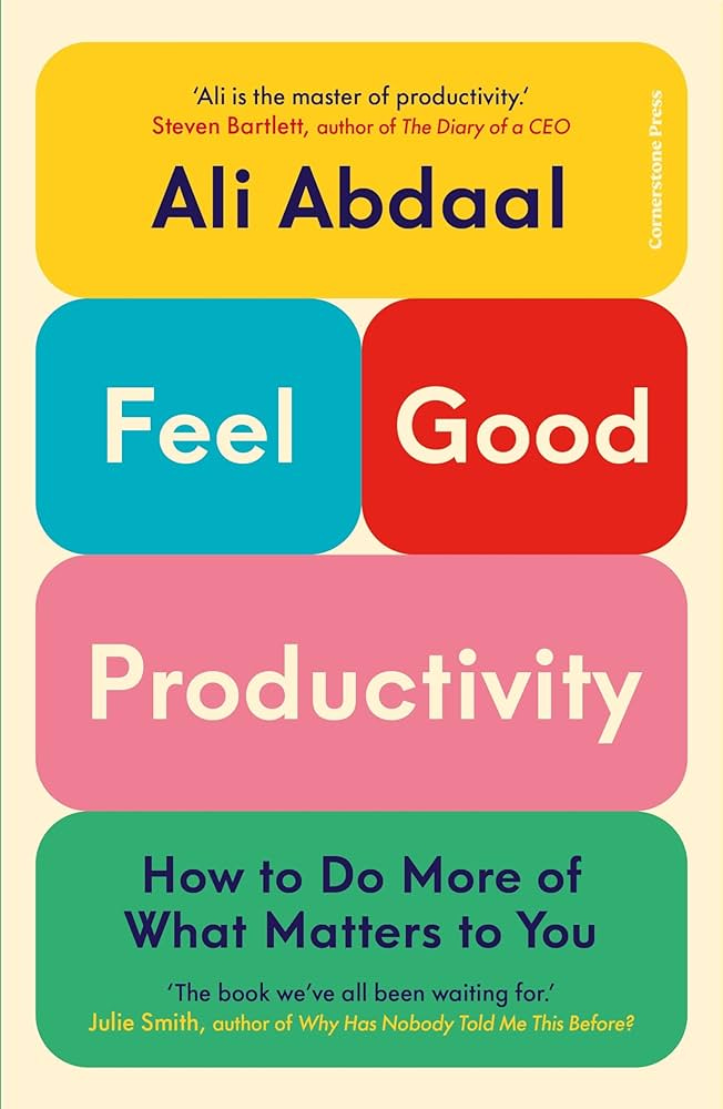 Feel-Good Productivity: How to Do More of What Matters to You:  Amazon.co.uk: Abdaal, Ali: 9781847943736: Books