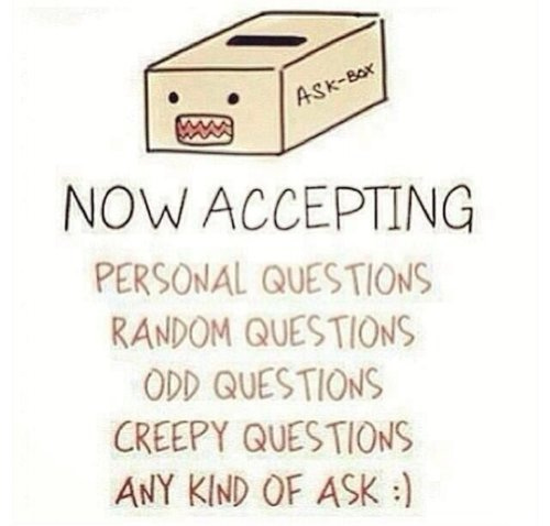 ASK ME ANYTHING! —