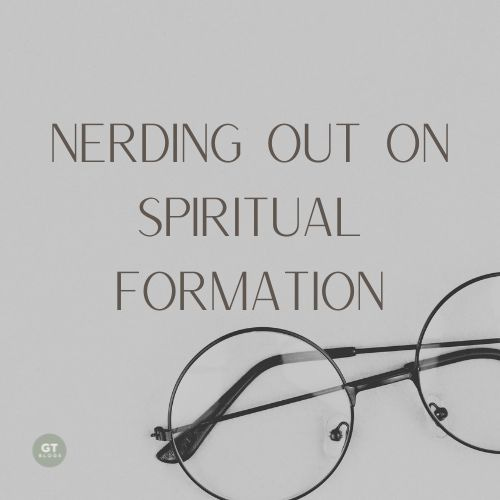 Nerding Out on Spiritual Formation a blog by Gary Thomas