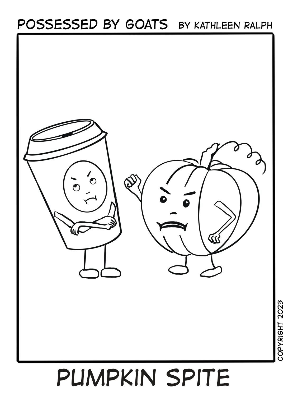 Comic; pumpkin shaking it’s fist at a coffee cup.  The coffee cup has it’s arms crossed and is rolling it’s eyes