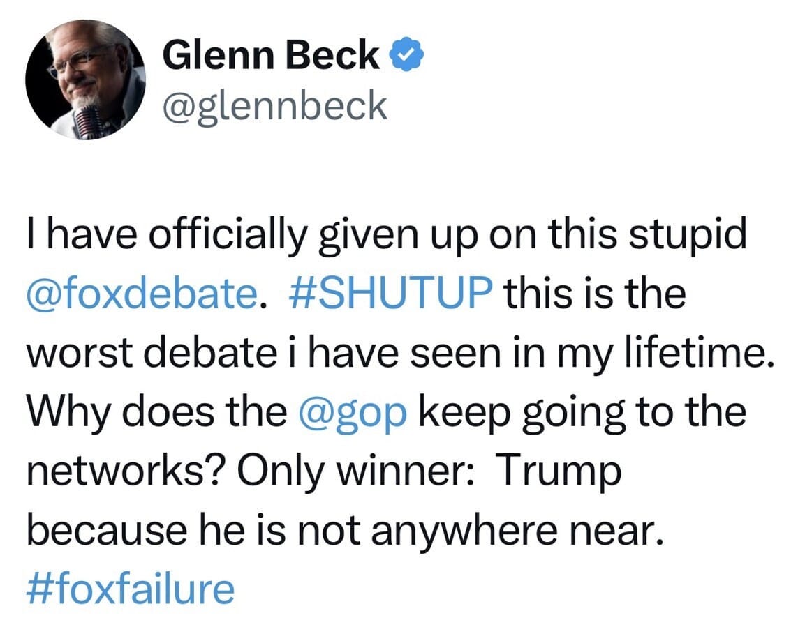 May be an image of 1 person and text that says 'Glenn Beck @glennbeck I have officially given up on this stupid @foxdebate. #SHUTUP this is the worst debate i have seen in my lifetime. Why does the @gop keep going to the networks? Only winner: Trump because he is not anywhere near. #foxfailure'