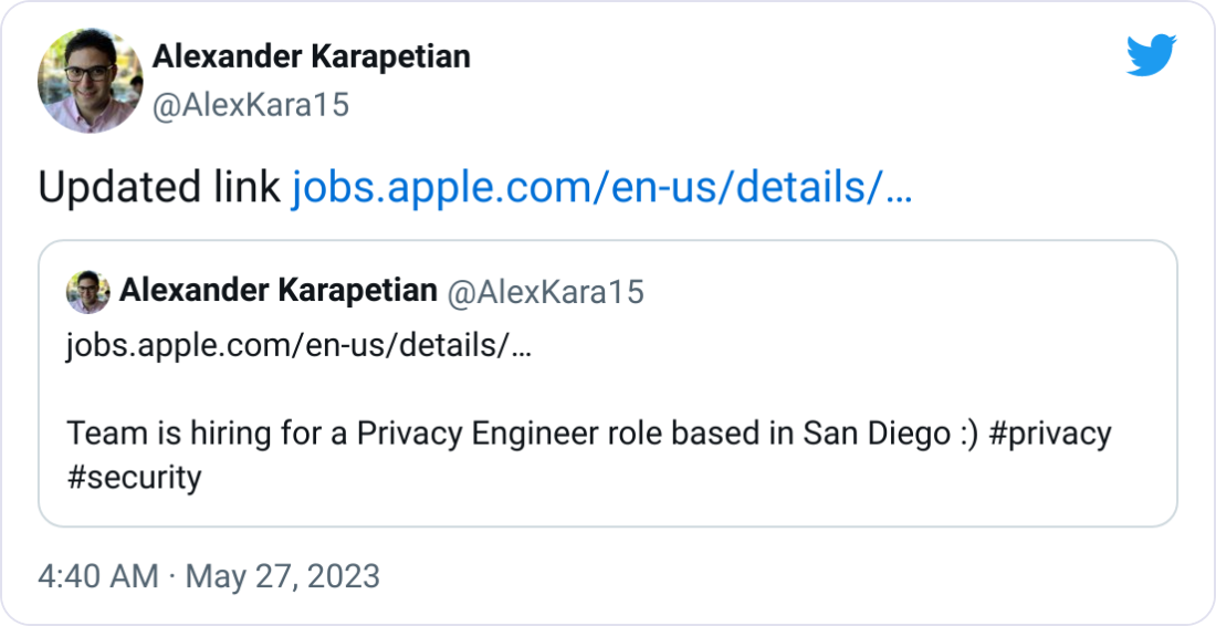 Alexander Karapetian @AlexKara15 Updated link https://jobs.apple.com/en-us/details/200481790/ios-software-engineer-platform-privacy?team=SFTWR Quote Tweet Alexander Karapetian @AlexKara15 · May 25 https://jobs.apple.com/en-us/details/200481096/platform-privacy-engineer?team=SFTWR  Team is hiring for a Privacy Engineer role based in San Diego :) #privacy #security